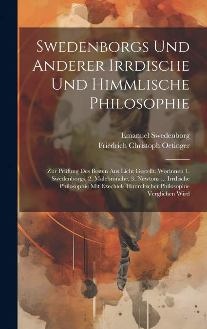 Swedenborgs Und Anderer Irrdische Und Himmlische Philosophie