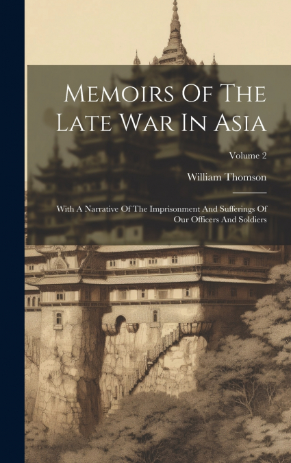 Memoirs Of The Late War In Asia