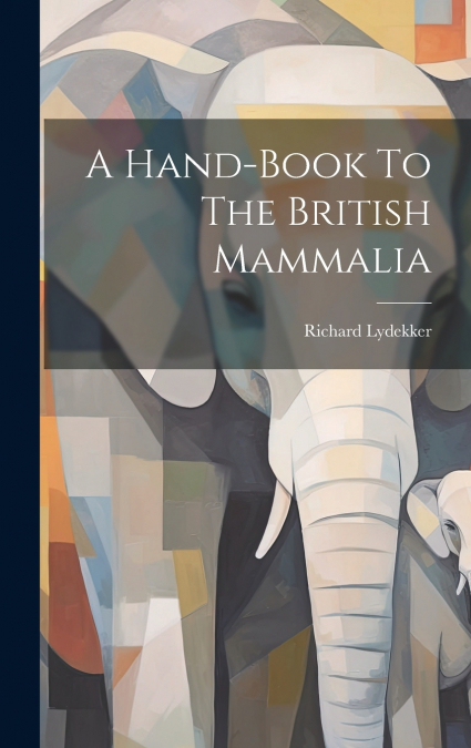 A Hand-book To The British Mammalia