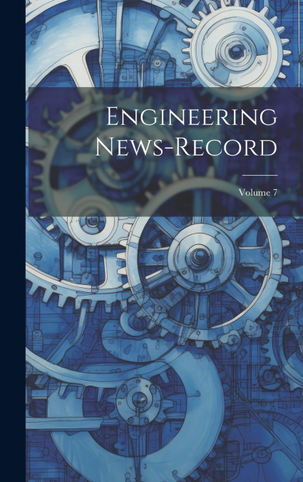 Engineering News-record; Volume 7