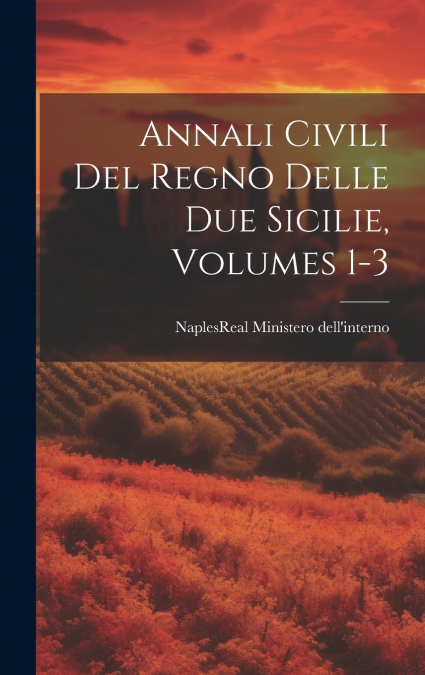 Annali Civili Del Regno Delle Due Sicilie, Volumes 1-3