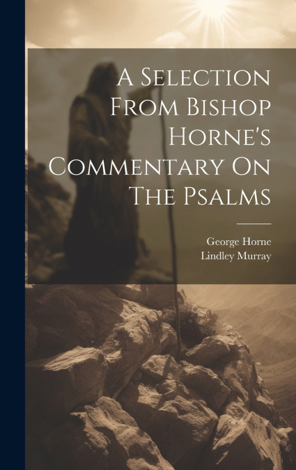A Selection From Bishop Horne’s Commentary On The Psalms