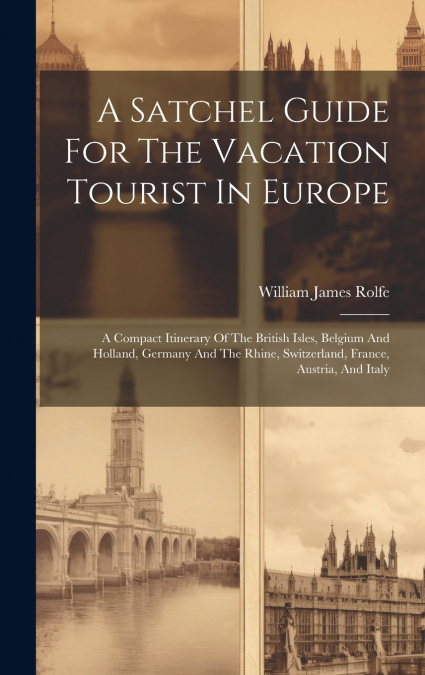 A Satchel Guide For The Vacation Tourist In Europe