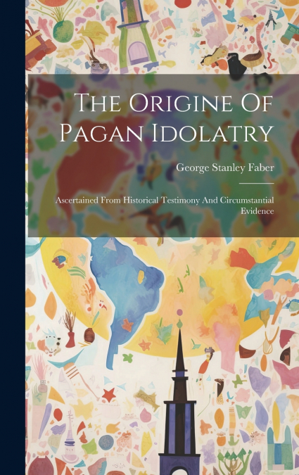 The Origine Of Pagan Idolatry
