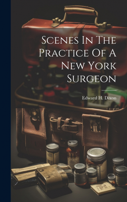 Scenes In The Practice Of A New York Surgeon