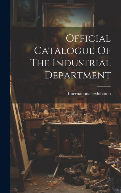 Official Catalogue Of The Industrial Department