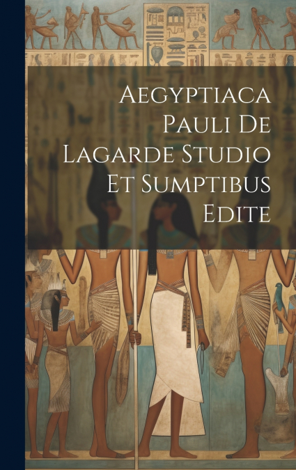 Aegyptiaca Pauli De Lagarde Studio Et Sumptibus Edite