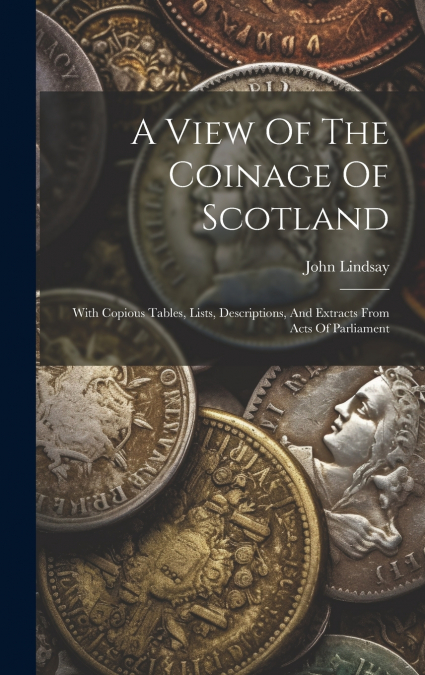 A View Of The Coinage Of Scotland