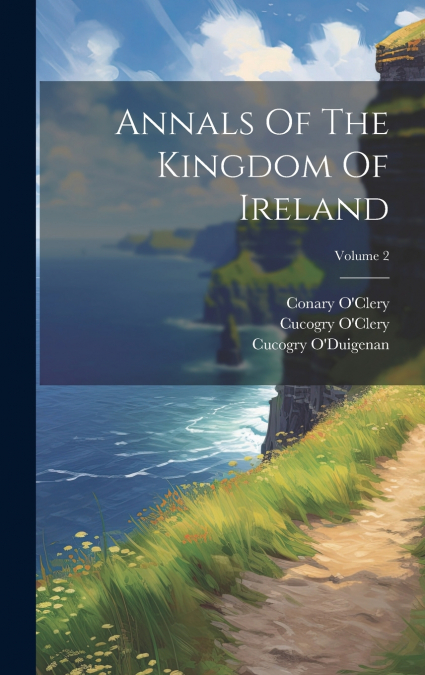 Annals Of The Kingdom Of Ireland; Volume 2