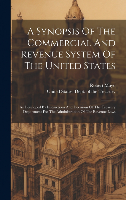 A Synopsis Of The Commercial And Revenue System Of The United States