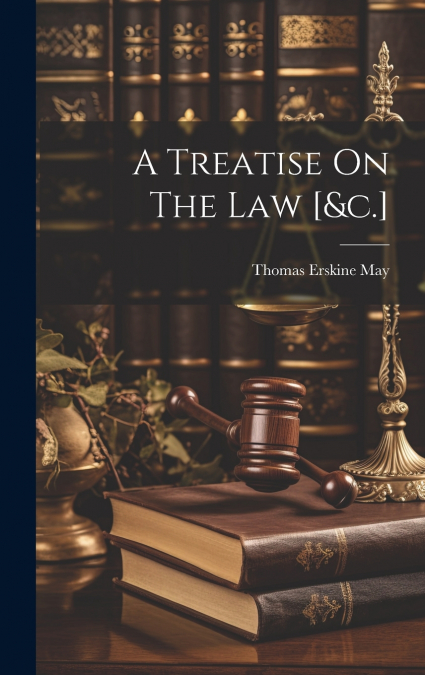 A Treatise On The Law [&c.]