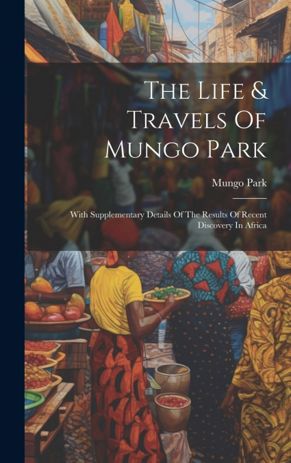 The Life & Travels Of Mungo Park