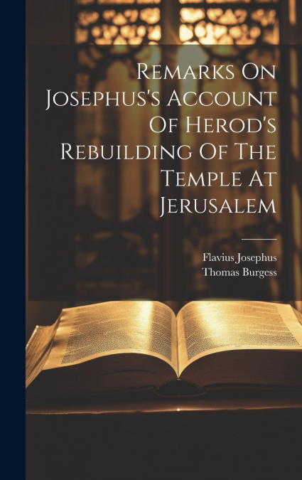 Remarks On Josephus’s Account Of Herod’s Rebuilding Of The Temple At Jerusalem
