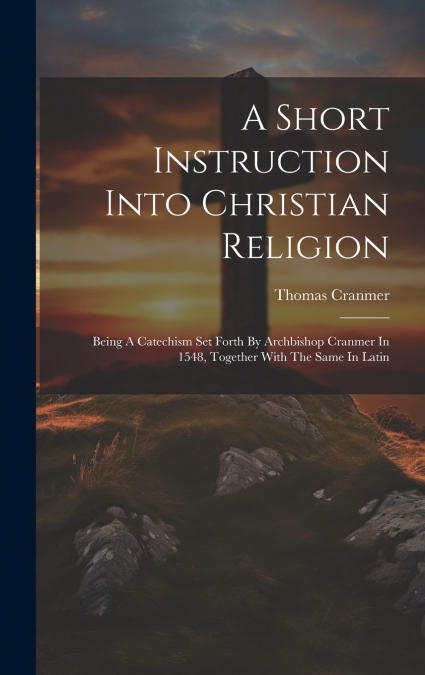 A Short Instruction Into Christian Religion