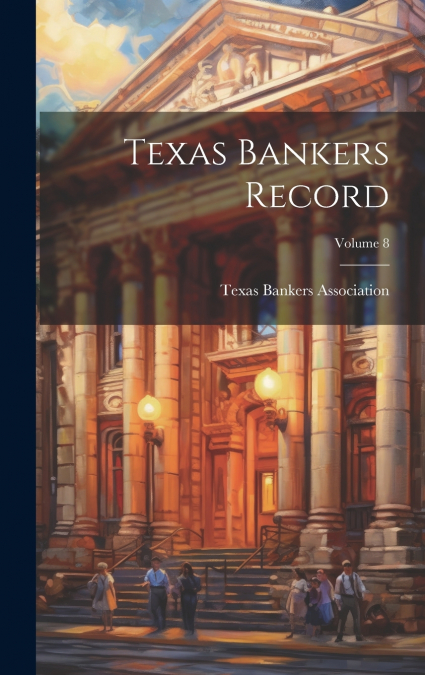 Texas Bankers Record; Volume 8