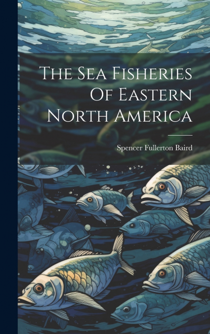 The Sea Fisheries Of Eastern North America
