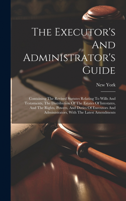 The Executor’s And Administrator’s Guide