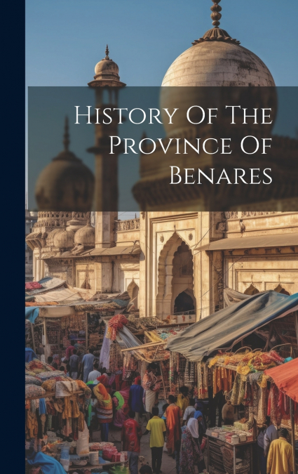 History Of The Province Of Benares