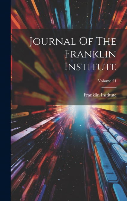 Journal Of The Franklin Institute; Volume 21