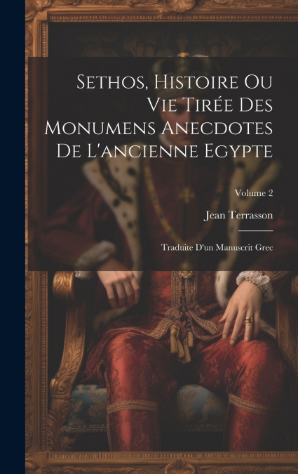 Sethos, Histoire Ou Vie Tirée Des Monumens Anecdotes De L’ancienne Egypte