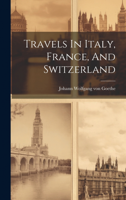 Travels In Italy, France, And Switzerland