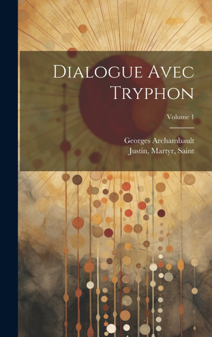 Dialogue avec Tryphon; Volume 1