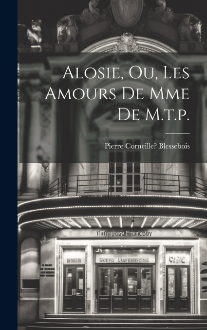 Alosie, Ou, Les Amours De Mme De M.t.p.
