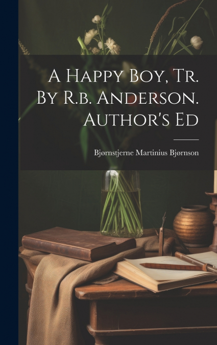 A Happy Boy, Tr. By R.b. Anderson. Author’s Ed