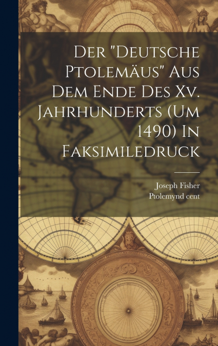 Der 'deutsche Ptolemäus' Aus Dem Ende Des Xv. Jahrhunderts (um 1490) In Faksimiledruck