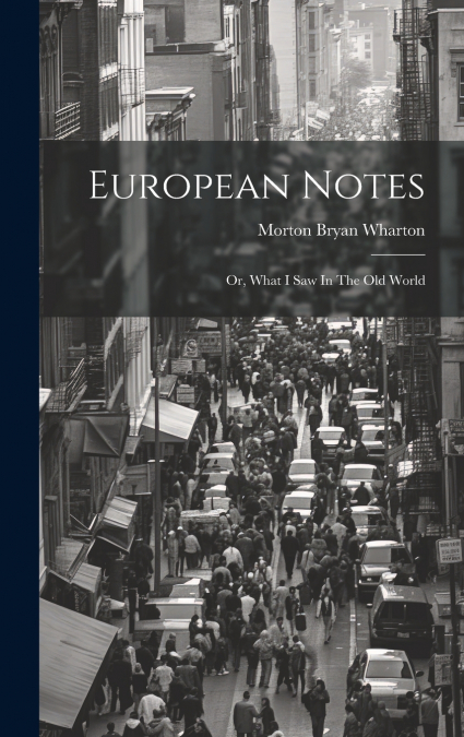 European Notes; Or, What I Saw In The Old World