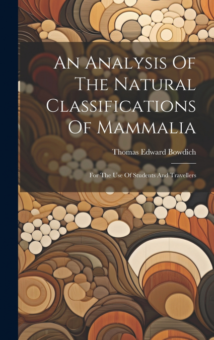 An Analysis Of The Natural Classifications Of Mammalia