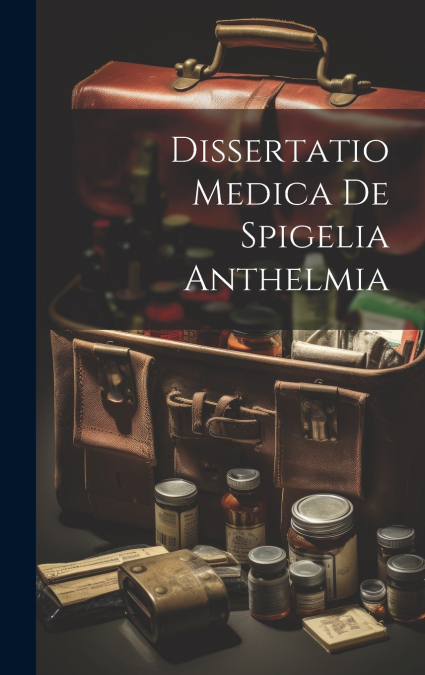 Dissertatio Medica De Spigelia Anthelmia