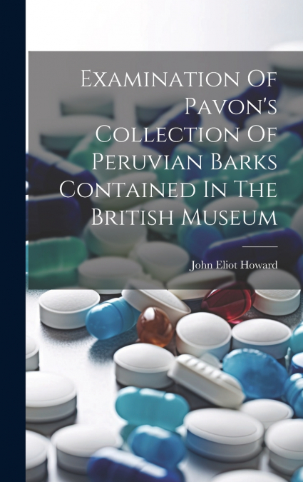 Examination Of Pavon’s Collection Of Peruvian Barks Contained In The British Museum