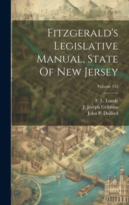 Fitzgerald’s Legislative Manual, State Of New Jersey; Volume 142