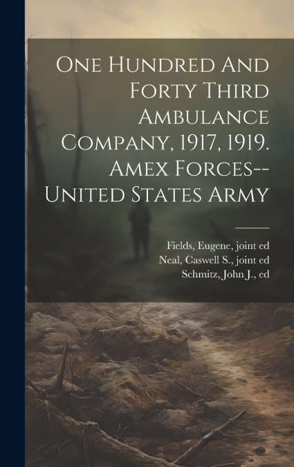 One Hundred And Forty Third Ambulance Company, 1917, 1919. Amex Forces--united States Army