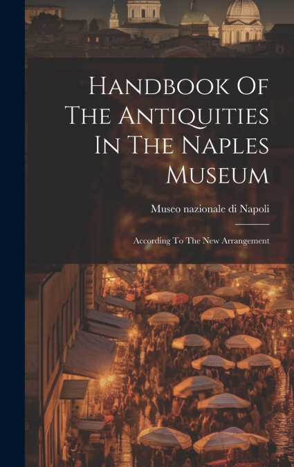 Handbook Of The Antiquities In The Naples Museum