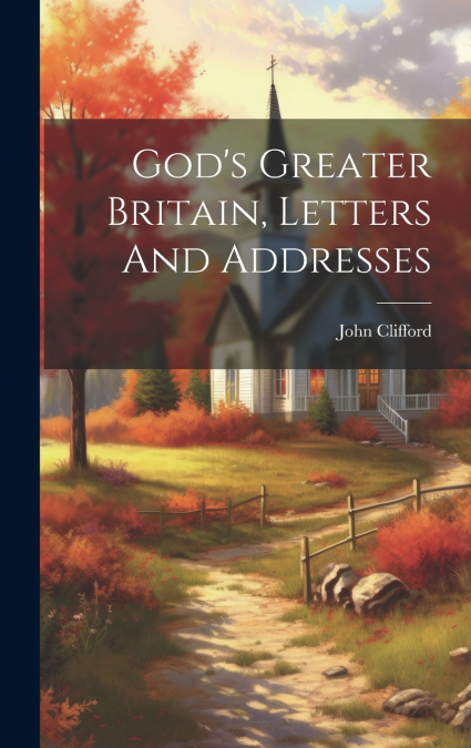 God’s Greater Britain, Letters And Addresses