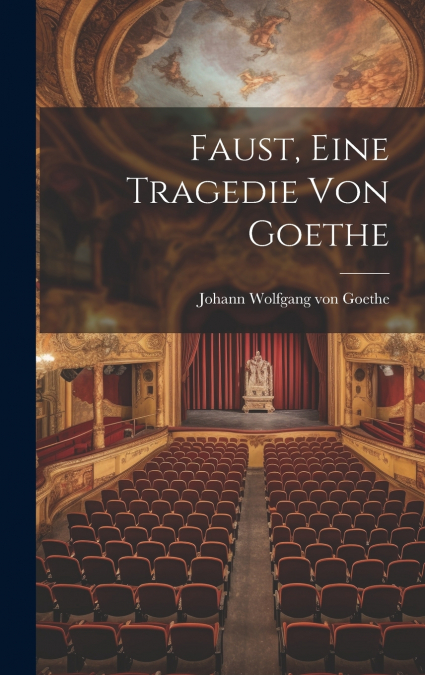 Faust, eine Tragedie von Goethe