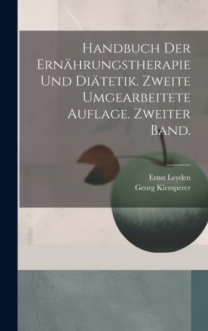 Handbuch der Ernährungstherapie und Diätetik. Zweite umgearbeitete Auflage. Zweiter Band.
