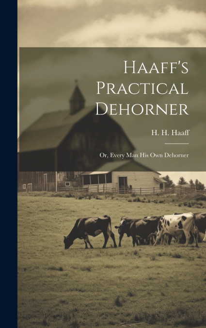 Haaff’s Practical Dehorner