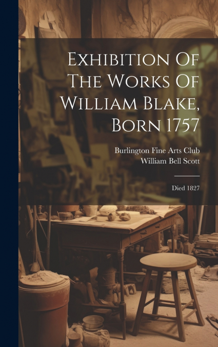 Exhibition Of The Works Of William Blake, Born 1757