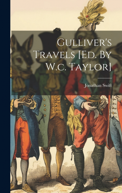 Gulliver’s Travels [ed. By W.c. Taylor]