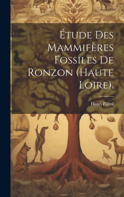 Étude Des Mammifères Fossiles De Ronzon (haute Loire).