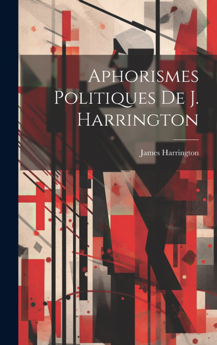 Aphorismes Politiques De J. Harrington