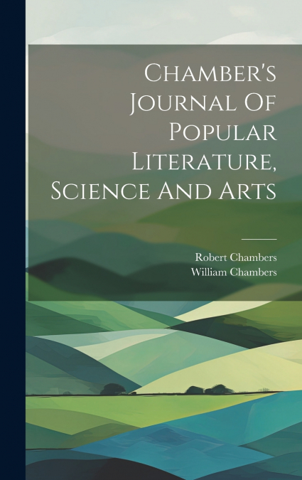 Chamber’s Journal Of Popular Literature, Science And Arts