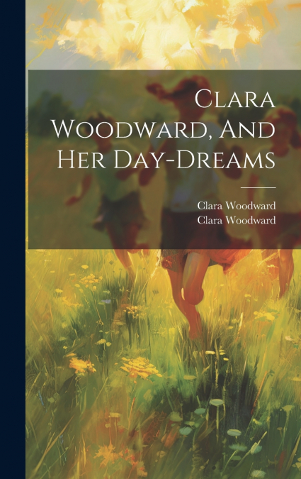 Clara Woodward, And Her Day-dreams