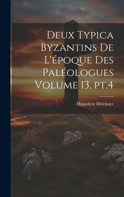 Deux typica byzantins de l’époque des Paléologues Volume 13, pt.4