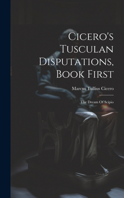Cicero’s Tusculan Disputations, Book First