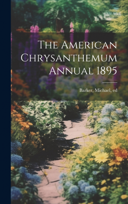 The American Chrysanthemum Annual 1895