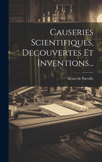 Causeries Scientifiques, Decouvertes Et Inventions...